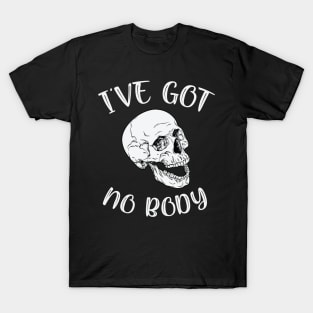 I've Got No Body Funny Skeleton Skull Halloween T-Shirt